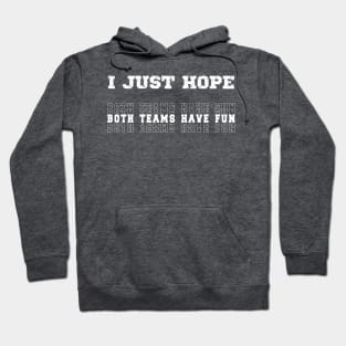 I Just Hope Both Teams Have Fun Sports Lovers Hoodie